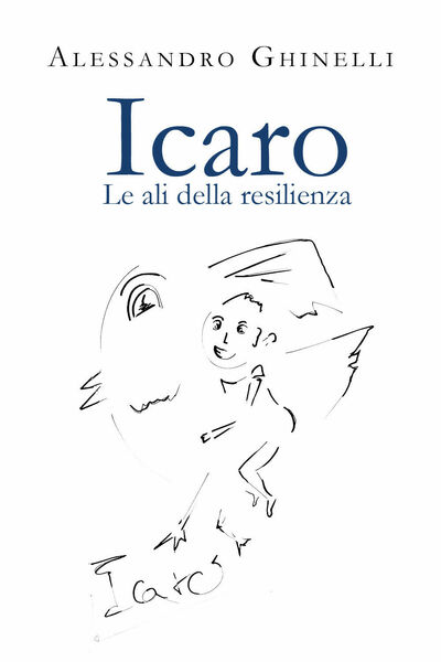 Icaro. Le ali della resilienza di Alessandro Ghinelli, 2021, Youcanprint