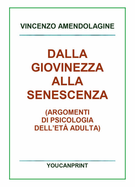 Dalla giovinezza alla senescenza di Vincenzo Amendolagine, 2018, Youcanprint