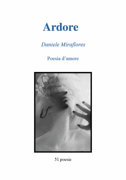 Ardore. Poesie d?amore di Daniele Miraflores, 2018, Youcanprint