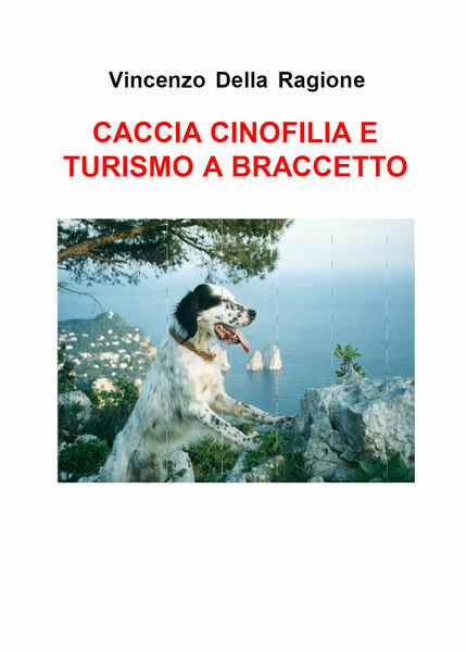 Caccia cinofilia e turismo a braccetto di Vincenzo Della Ragione, …