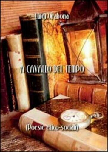 A cavallo del tempo di Luigi Orabona, 2012, Youcanprint