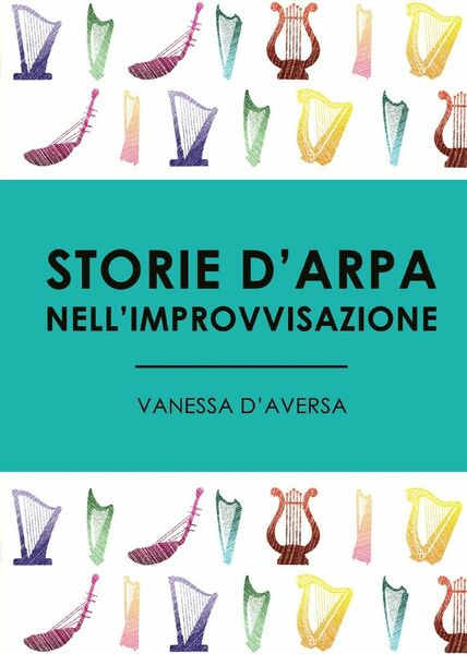 Storie d?arpa nell?improvvisazione di Vanessa D?Aversa, 2017, Youcanprint