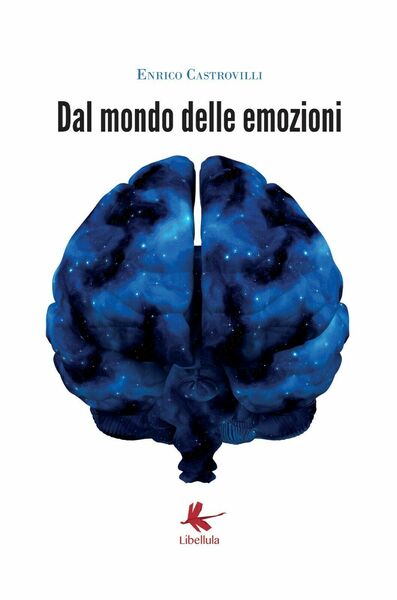 Dal mondo delle emozioni di Enrico Castrovilli, 2017, Libellula Edizioni