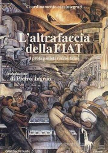 L?altra faccia della Fiat. I protagonisti raccontano di Coordinamento Cassintegr