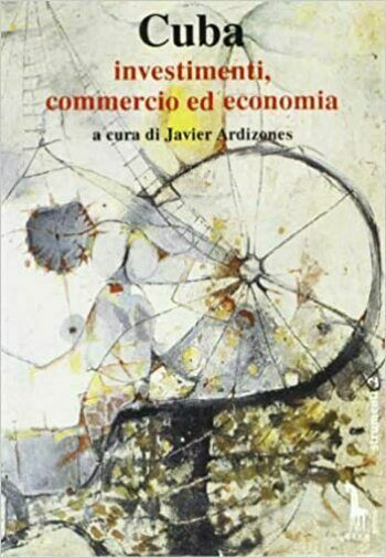 Cuba. Investimenti, commercio ed economia di J. Ardizones, 1993, Massari …