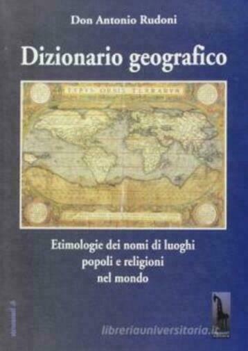 Dizionario geografico etimologie dei nomi di luoghi, popoli e religioni …