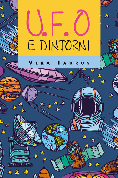 U.F.O. e dintorni di Vera Taurus, 2020, Youcanprint