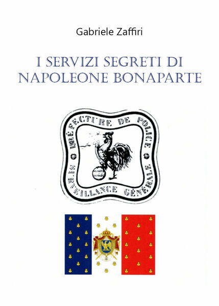 I servizi segreti di Napoleone Bonaparte di Gabriele Zaffiri, 2020, …