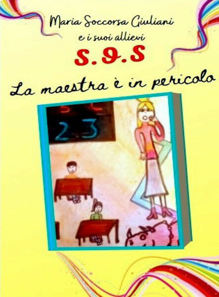 SOS. Maestra in pericolo di Maria Soccorsa Giuliani E I …