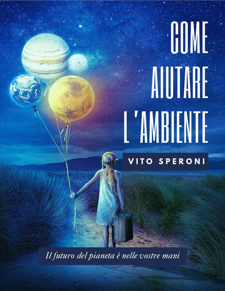 Come aiutare l?ambiente. Il futuro dell?ambiente è nelle vostre mani …
