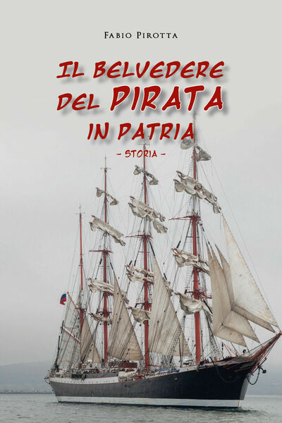 Il belvedere del pirata in patria. Storia di Fabio Pirotta, …
