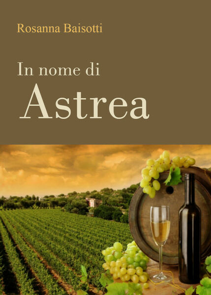 In nome di Astrea di Rosanna Baisotti, 2021, Youcanprint