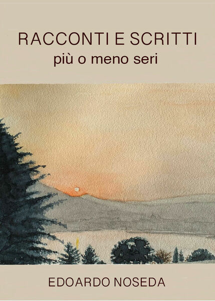 Racconti e scritti più o meno seri di Edoardo Noseda, …