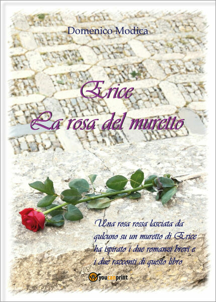 Erice. La rosa del muretto di Domenico Modica, 2021, Youcanprint