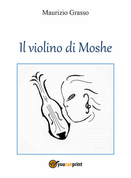 Il violino di Moshe di Maurizio Grasso, 2021, Youcanprint