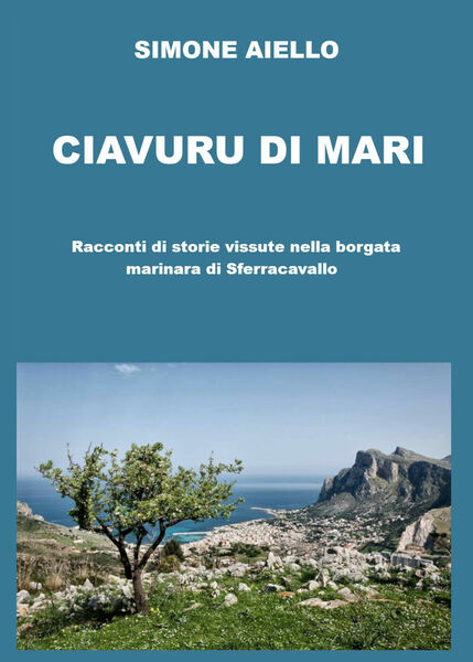 Ciavuru di Mari. Racconti di storie vissute nella borgata marinara …