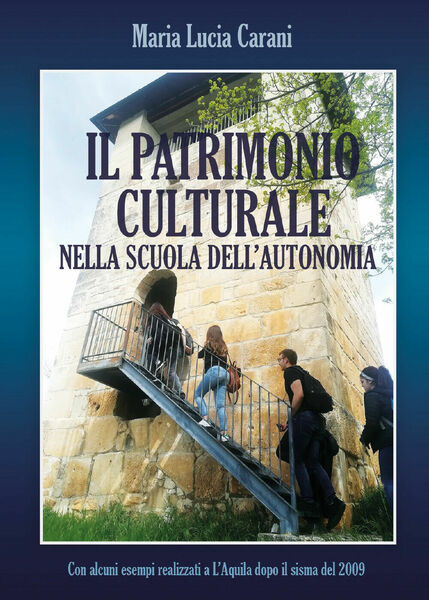 Il patrimonio culturale nella scuola dell?autonomia di Maria Lucia Carani, …