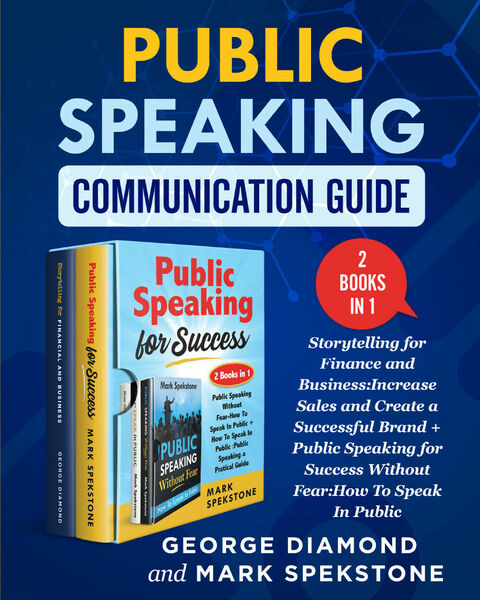 Public Speaking Communication Guide (2 Books in 1) di George …