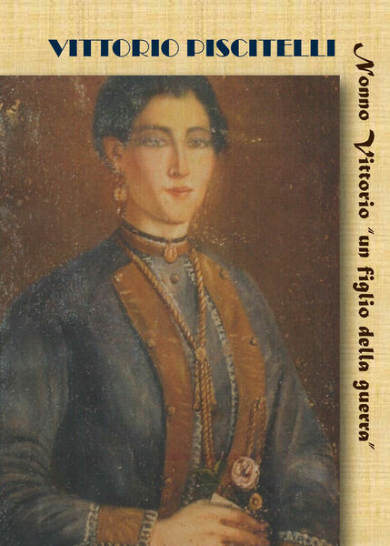 Nonno Vittorio «un figlio della guerra» di Vittorio Piscitelli, 2021, …