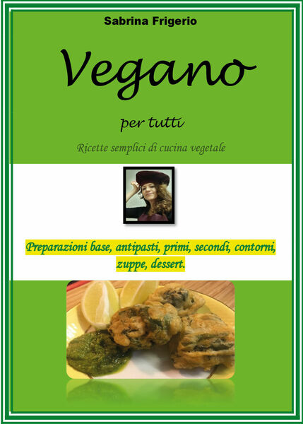 Vegano per tutti. Ricette semplici di cucina vegetale di Sabrina …
