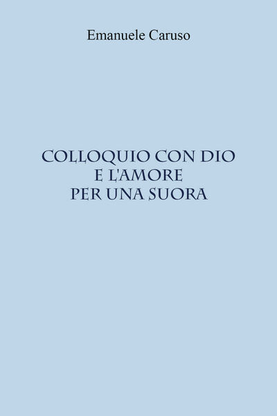 Colloquio con Dio e l?amore per una suora di Emanuele …