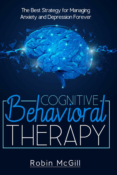 Cognitive Behavioral Therapy. The Best Strategy for Managing Anxiety and …