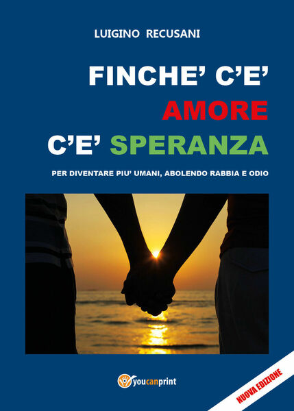 Finché c?è amore c?è speranza. Per diventare più umani, abolendo …