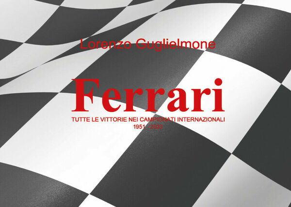 Ferrari. Tutte le vittorie nei Campionati internazionali 1951-2020 di Lorenzo …