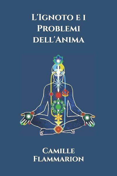 L?Ignoto e i Problemi dell?Anima di Camille Flammarion, 2020, Independently …