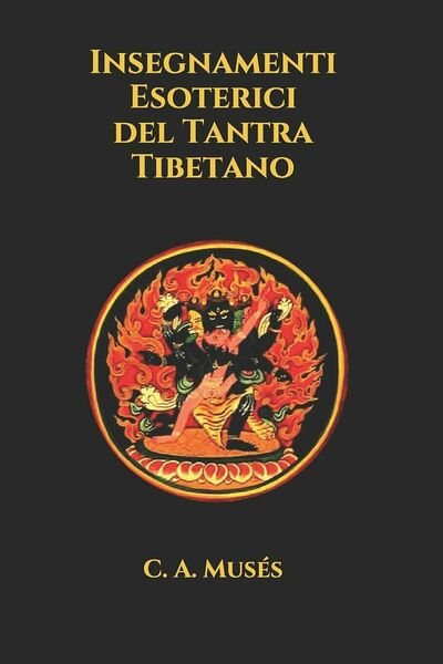 Insegnamenti Esoterici del Tantra Tibetano di C A Musés, 2021, …
