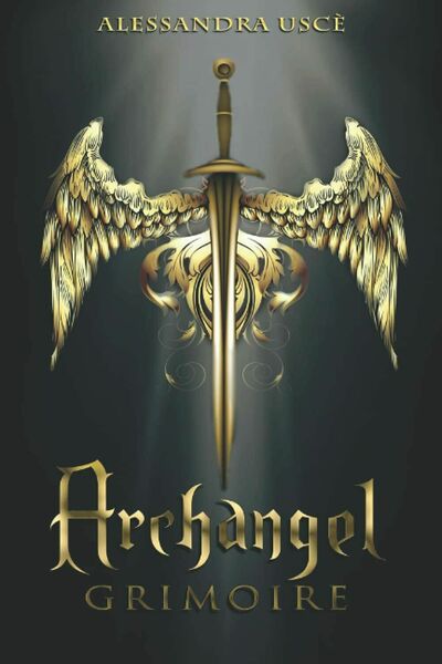 Archangel Grimoire La Magia con gli ARCANGELI. Purificazione, Protezione, Medita