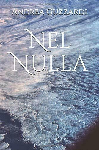 Nel Nulla di Andrea Guzzardi, 2018, Indipendently Published