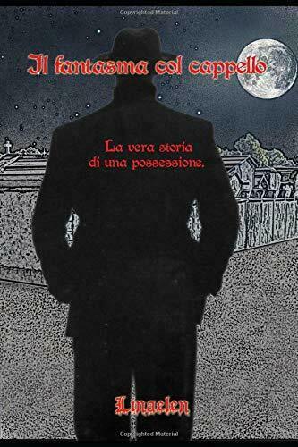Il Fantasma Col Cappello La Vera Storia Di una Possessione …
