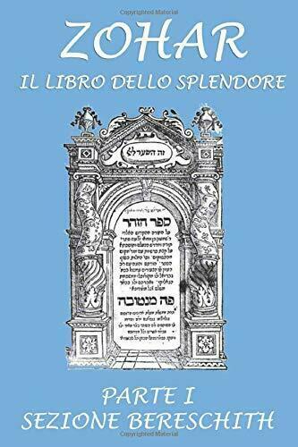 Zohar. Il libro dello splendore: Parte I - Sezione Bereschit …