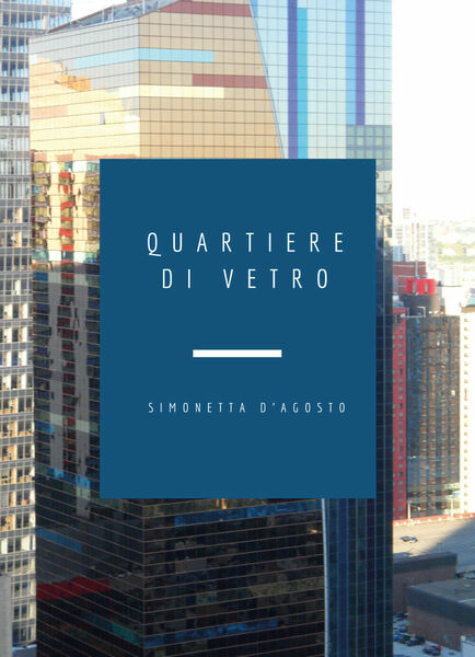 Quartiere di Vetro di Simonetta D?Agosto, 2021, Youcanprint