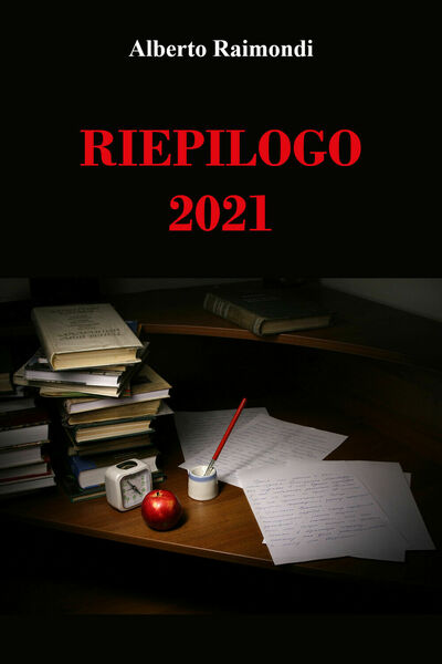 Riepilogo 2021 di Alberto Raimondi, 2021, Youcanprint