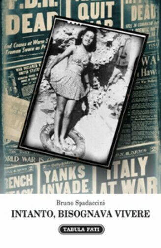 Intanto, bisognava vivere di Bruno Spadaccini, 2013, Tabula Fati