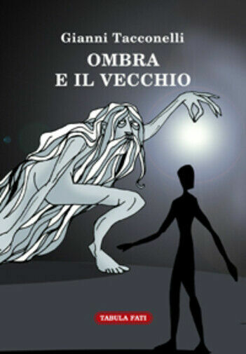 Ombra e il vecchio di Gianni Tacconelli, 2013, Tabula Fati