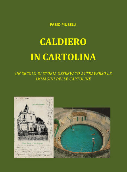 Caldiero in cartolina. Un secolo di storia osservato attraverso le …