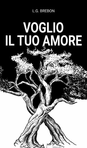 Voglio il tuo amore di L. G. Brebon, 2021, Youcanprint