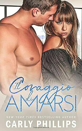 Il Coraggio Di Amarsi di Carly Phillips, 2021, Cp Publishing