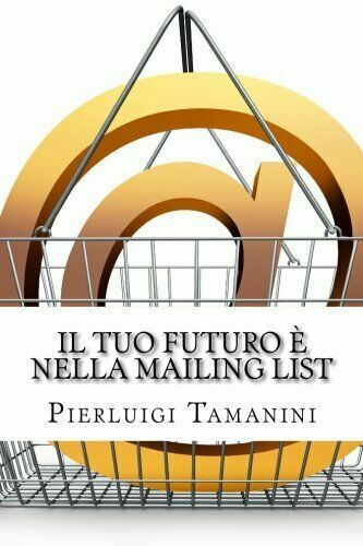 Il Tuo Futuro è Nella Mailing List Come Creare Gratis …