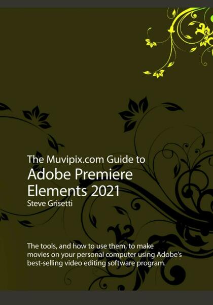 The Muvipix.com Guide to Adobe Premiere Elements 2021 di Steve …