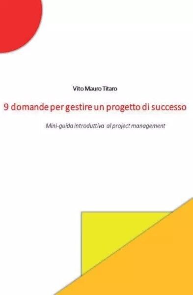 9 domande per gestire un progetto di successo. Mini-guida introduttiva …