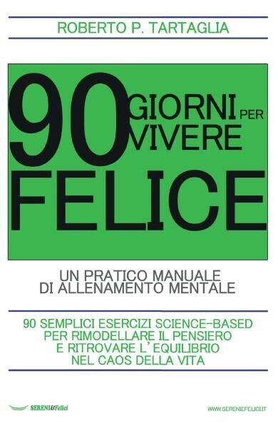 90 Giorni per vivere felice. Un pratico manuale di allenamento …