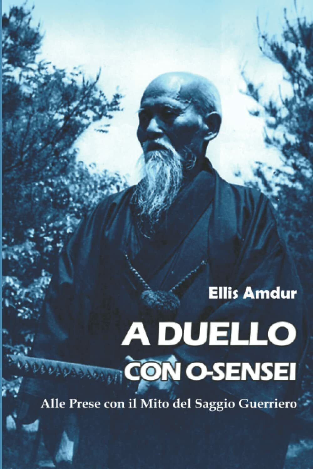 A Duello con O-sensei - Ellis Amdur - Independently published, …