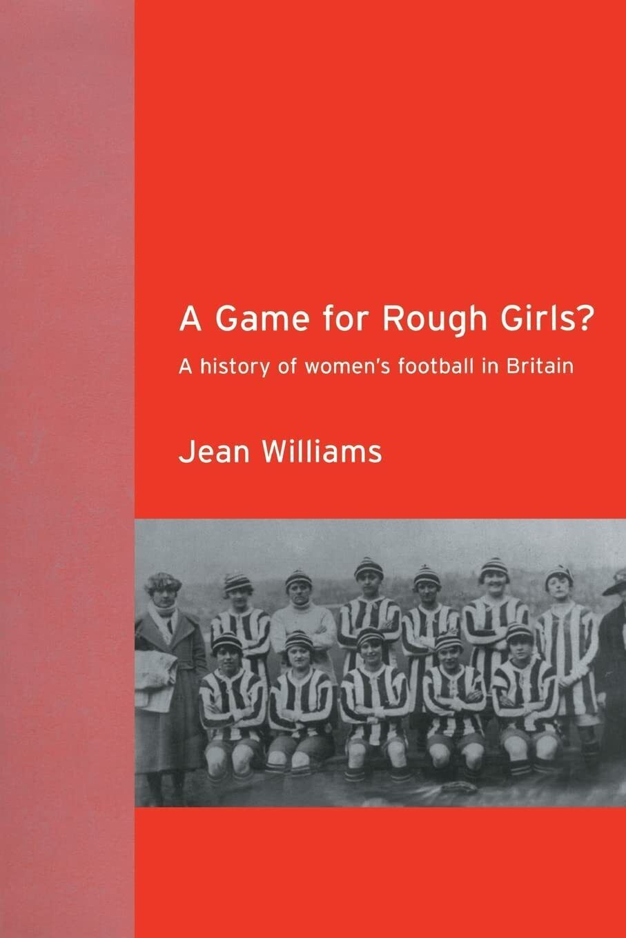 A Game for Rough Girls? - Jean Williams - Routledge, …