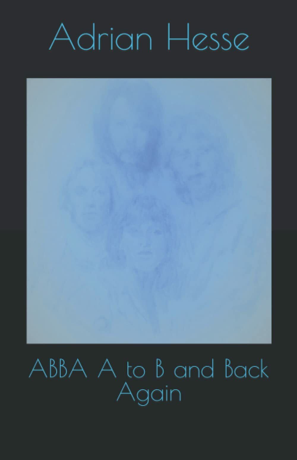 ABBA A to B and Back Again di Mr Adrian …