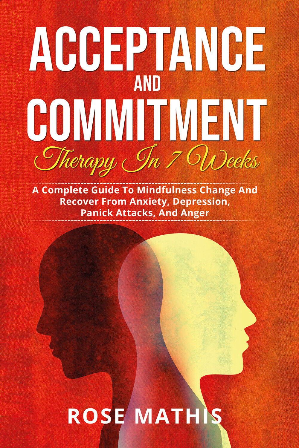 Acceptance and Commitment Therapy in 7 weeks. A Complete Guide …