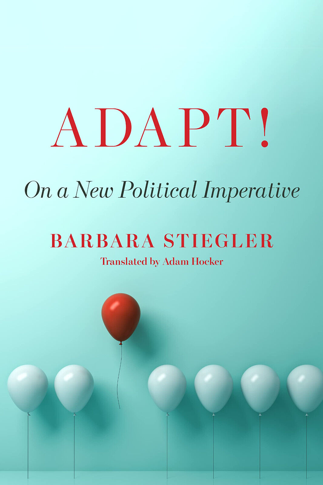 Adapt!: On a New Political Imperative - Barbara Stiegler - …